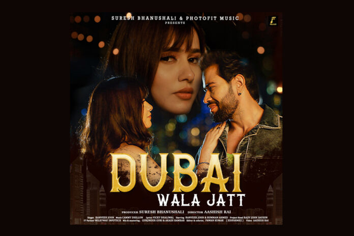 Photofit Music brings “Dubai Wala Jatt” on the floor with a scouting backdrop in the voice of Ranveer John featuring Rumman Ahmed 